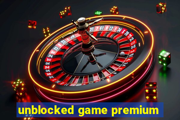 unblocked game premium